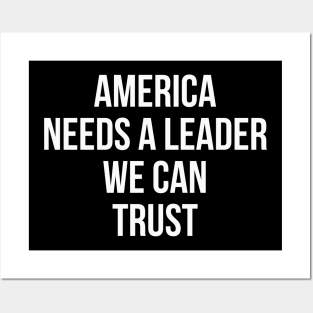 America Needs a Leader we can Trust Posters and Art
